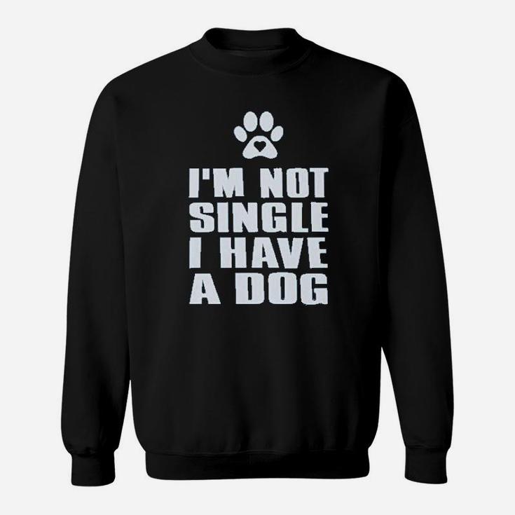 I Am Not Single I Have A Dog For Dog Lovers Sweat Shirt