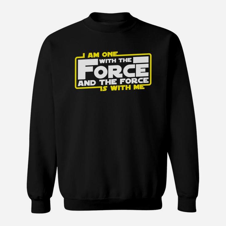 I Am One With The Force And The Force Is With Me Sweatshirt