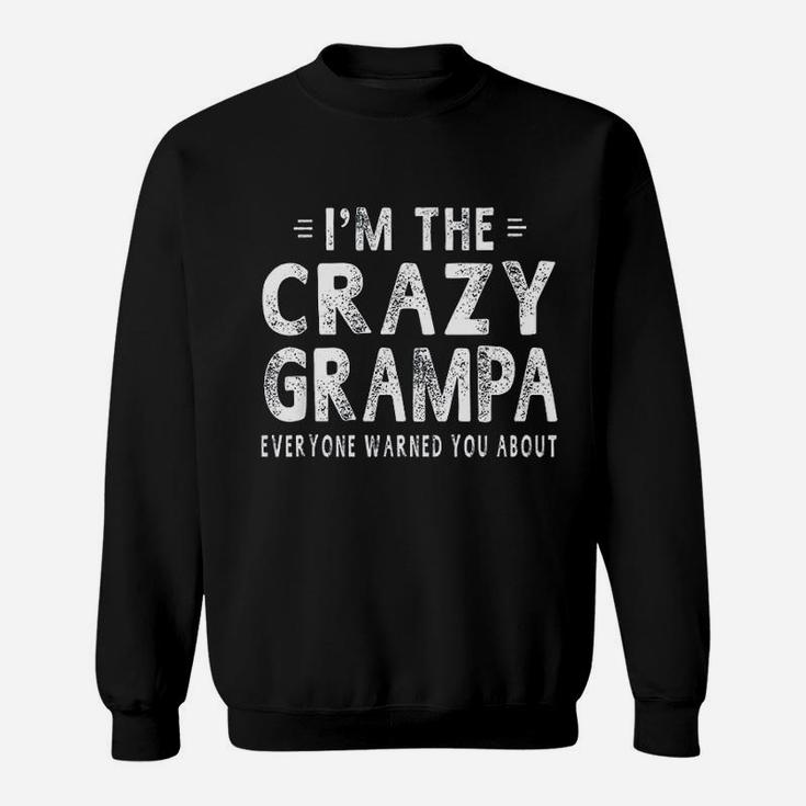 I Am The Crazy Grampa Grandpa Fathers Day Gifts Men Sweat Shirt