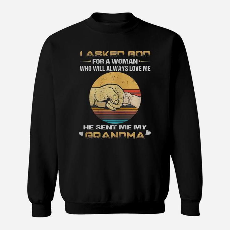 I Asked God For A Woman Who Will Always Love Me My Grandma Sweatshirt