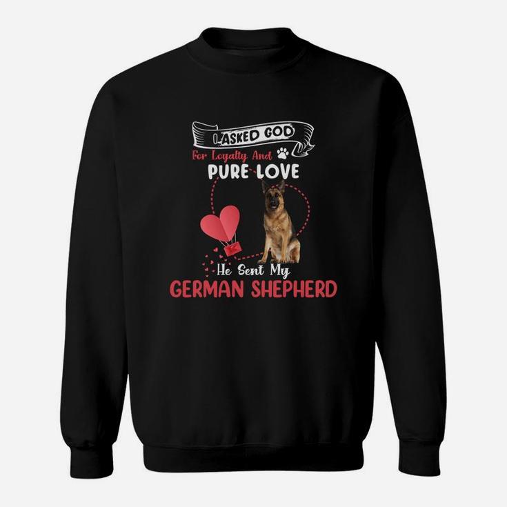 I Asked God For Loyalty And Pure Love He Sent My German Shepherd Funny Dog Lovers Sweatshirt
