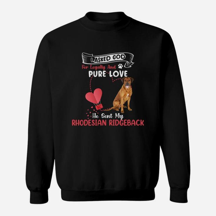 I Asked God For Loyalty And Pure Love He Sent My Rhodesian Ridgeback Funny Dog Lovers Sweatshirt