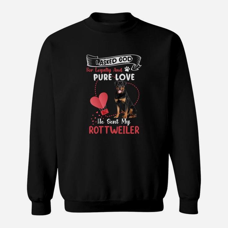 I Asked God For Loyalty And Pure Love He Sent My Rottweiler Funny Dog Lovers Sweatshirt