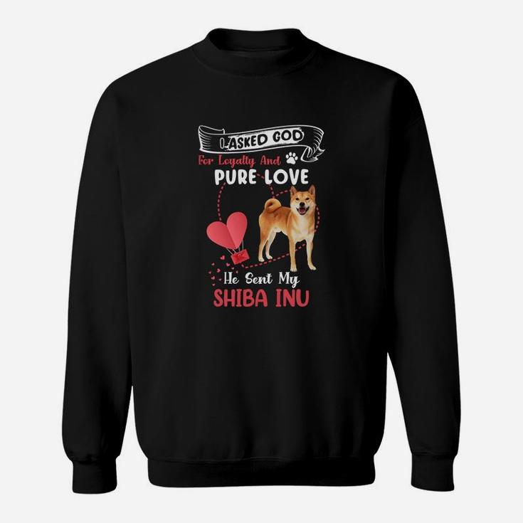I Asked God For Loyalty And Pure Love He Sent My Shiba Inu Funny Dog Lovers Sweatshirt