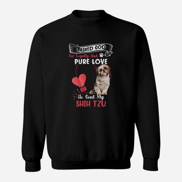 I Asked God For Loyalty And Pure Love He Sent My Shih Tzu Funny Dog Lovers Sweatshirt