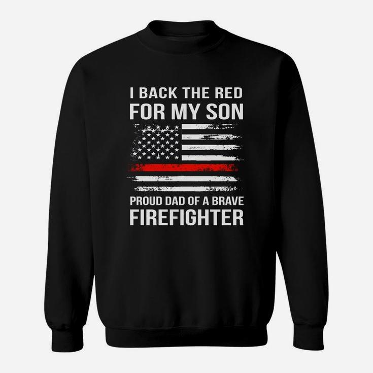 I Back The Red For My Son Proud Dad Of A Brave Firefighter Sweatshirt