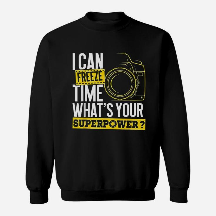 I Can Freeze Time Superpower Photographer Camera Sweatshirt