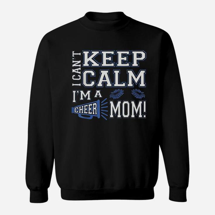 I Cant Keep Calm Im A Cheer Mom Sweat Shirt