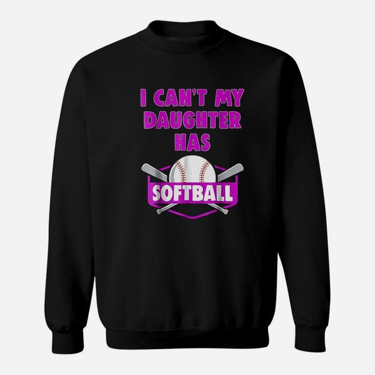 I Cant My Daughter Has Softball Mom Dad Gift Sweat Shirt