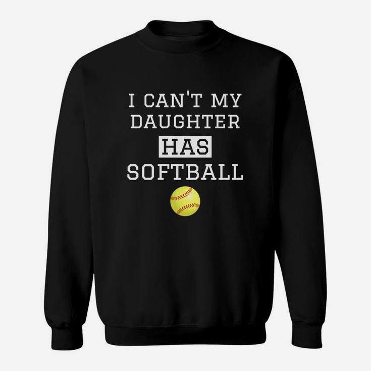 I Cant My Daughter Has Softball Softball Dad Mom Sweat Shirt