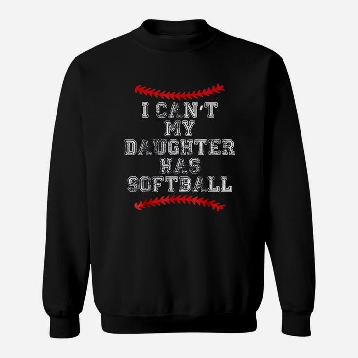 I Cant My Daughter Has Softball Softball Mom Dad Sweat Shirt