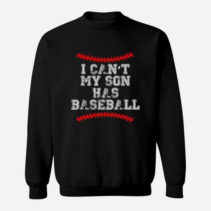I Can't My Son Has Baseball T Shirt Baseball Mom Dad Funny Sweat Shirt