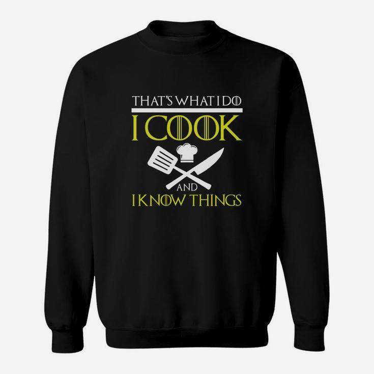 I Cook And I Know Things Sweat Shirt