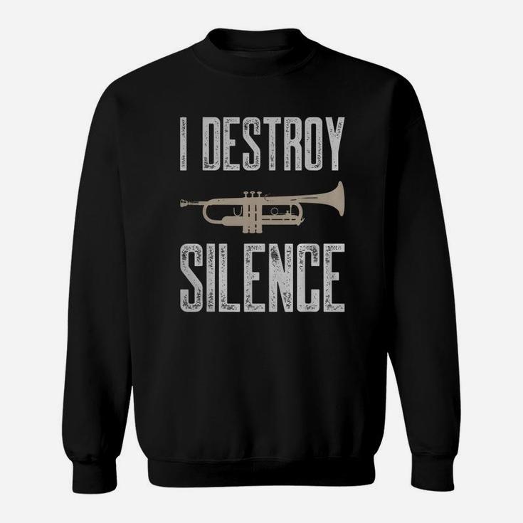 I Destroy Silence Trumpet T-shirt Gift For Trumpet Player Sweatshirt