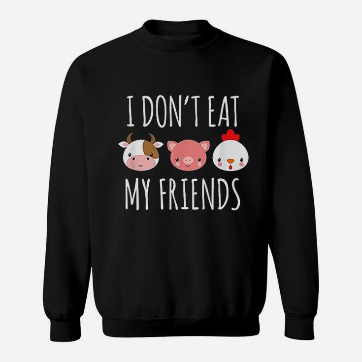 I Dont Eat My Friends Gifts For Vegetarians Sweat Shirt