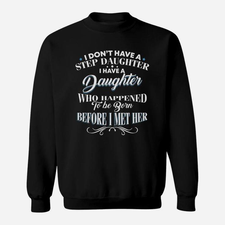 I Dont Have A Step Daughter I Have A Daughter Dad Sweat Shirt
