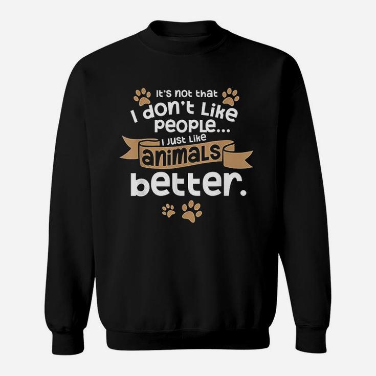 I Dont Like People Introverts Animal Lover Gift Animal Meme Sweatshirt