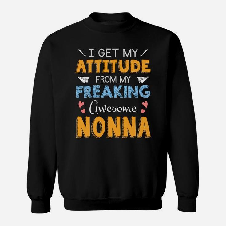 I Get My Attitude From My Freaking Awesome Nonna Cool Family Gift Sweat Shirt