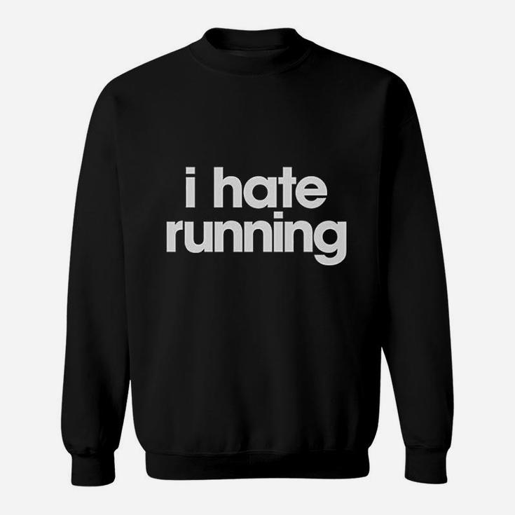 I Hate Running Funny Sarcastic Runner Workout Sweat Shirt