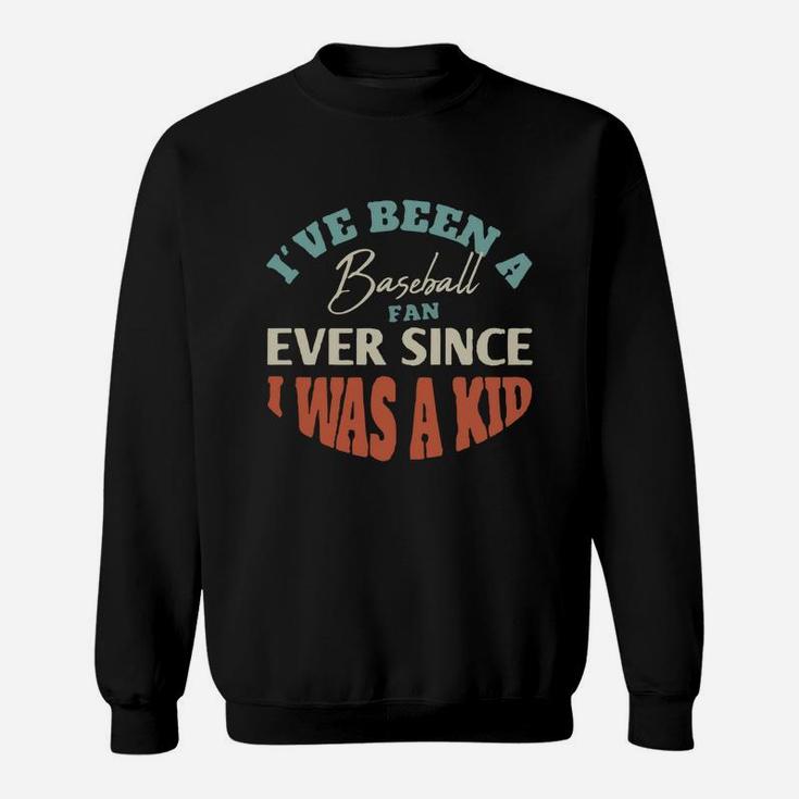 I Have Been A Baseball Fan Ever Since I Was A Kid Sport Lovers Sweat Shirt