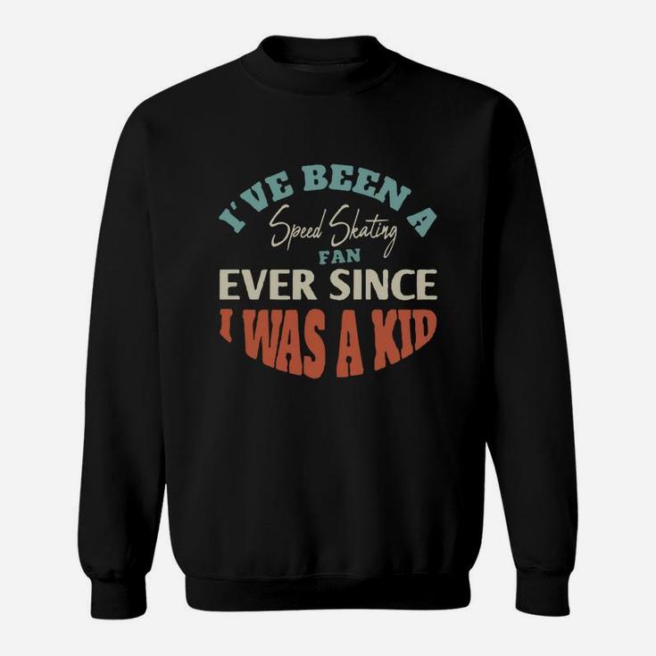 I Have Been A Speed Skating Fan Ever Since I Was A Kid Sport Lovers Sweat Shirt