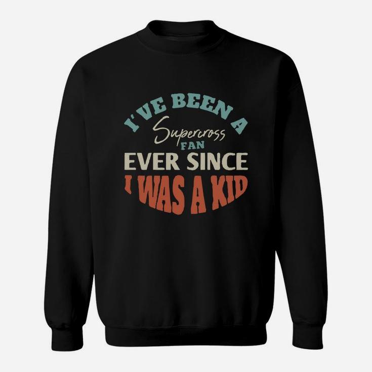 I Have Been A Supercross Fan Ever Since I Was A Kid Sport Lovers Sweat Shirt