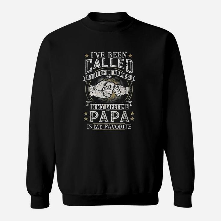 I Have Been Called A Lot Of Names Papa Is My Favorite Sweat Shirt