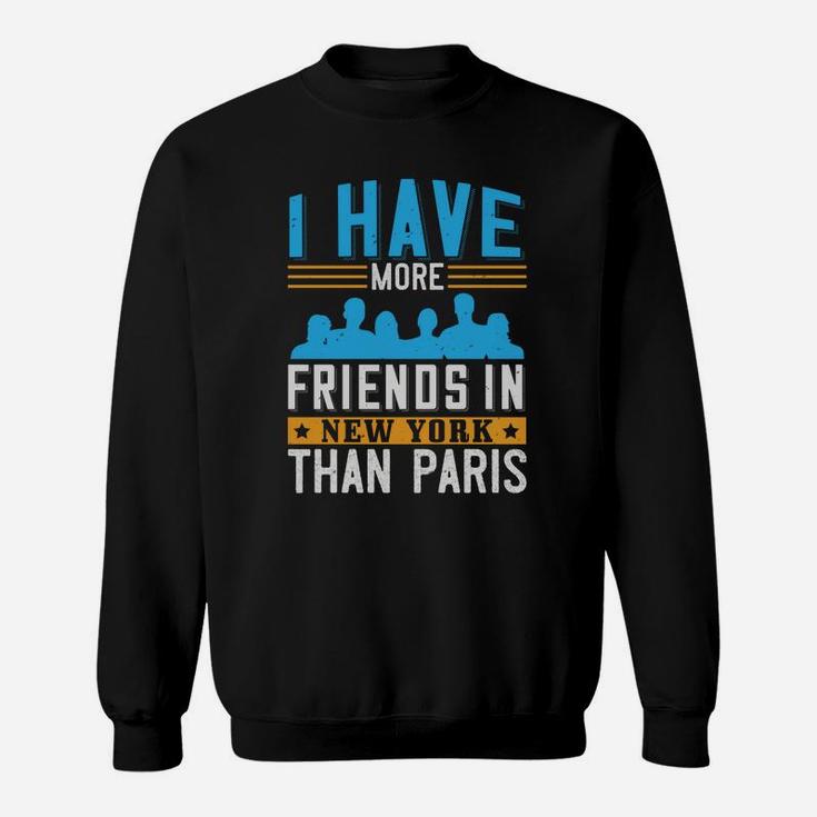 I Have More Friends In New York Than Paris Sweat Shirt