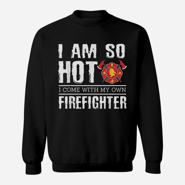 I Have My Own Firefighter Funny Firefighter Girlfriend Sweat Shirt