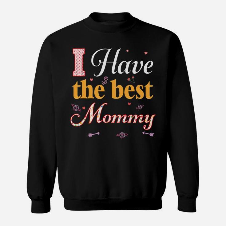 I Have The Best Mommy Valentines Day Happy Sweat Shirt