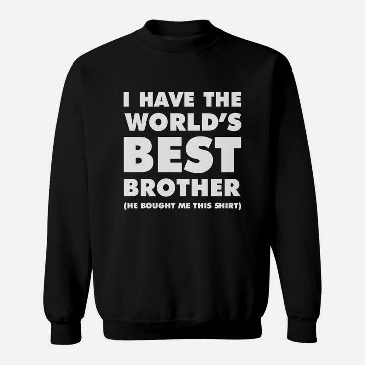 I Have The World's Best Brother Funny T-shirt For Siblings Sweat Shirt