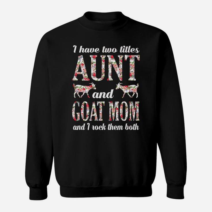 I Have Two Titles Aunt And Goat Mama And I Rock Them Both Sweat Shirt
