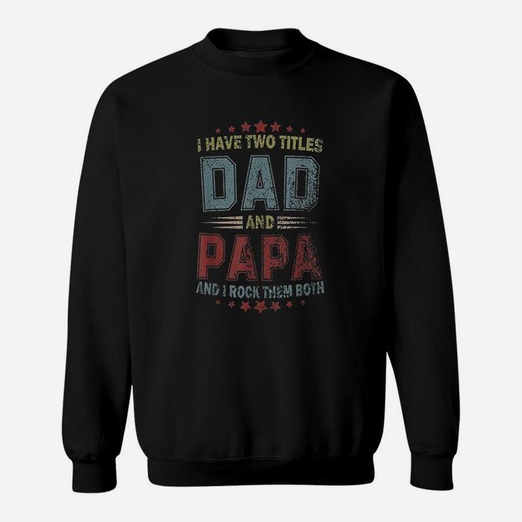 I Have Two Titles Dad And Papa Vintage Sweat Shirt