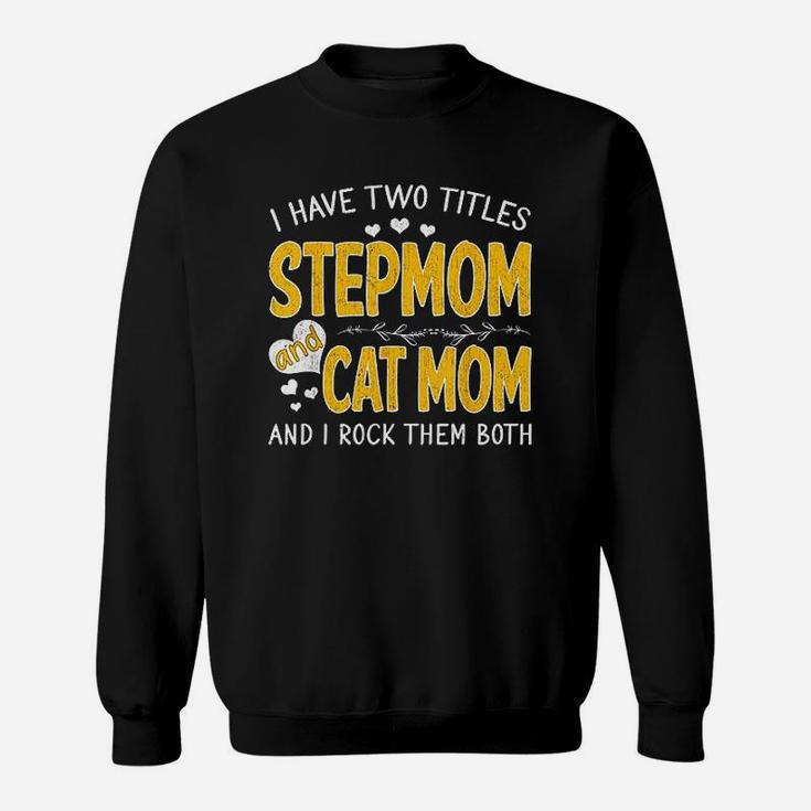 I Have Two Titles Stepmom And Cat Mom Thanksgiving Sweat Shirt