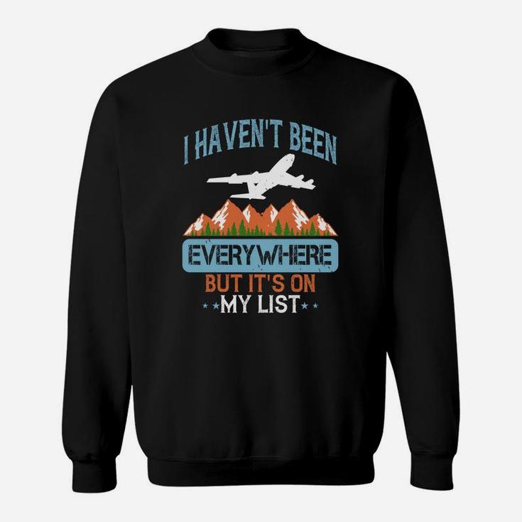 I Haven't Been Everywhere But Its On My List Sweat Shirt