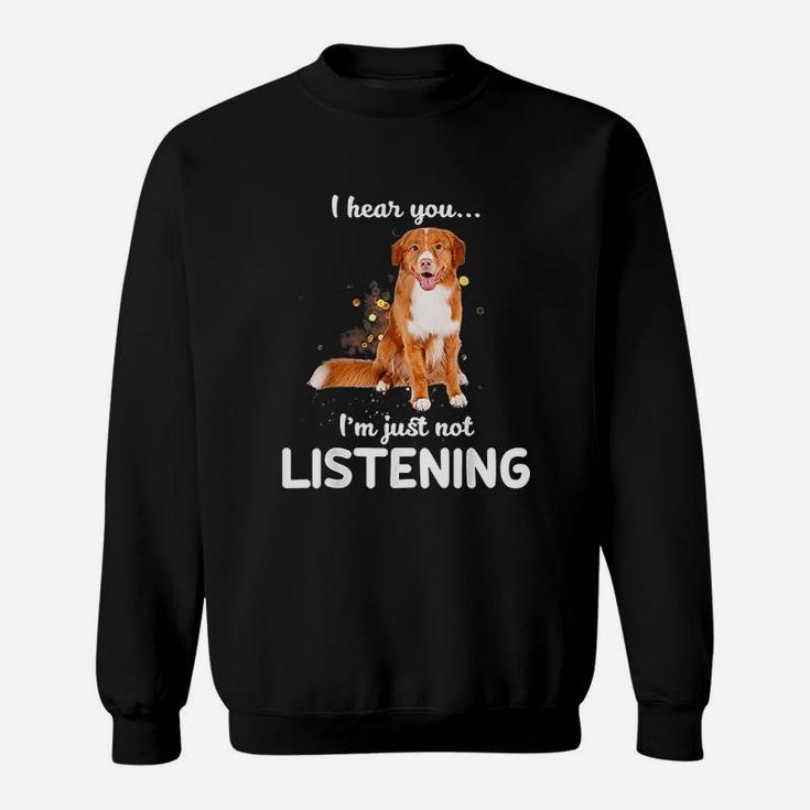 I Hear You I Am Just Not Listening Dog Lover Sweat Shirt