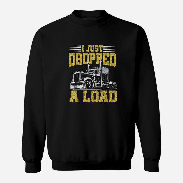 I Just Dropped A Load Funny Trucker Gift Fathers Day Sweat Shirt