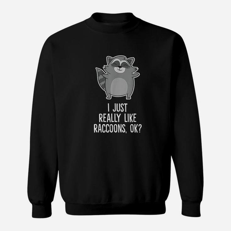 I Just Really Like Raccoons Funny Love Raccoons Sweat Shirt