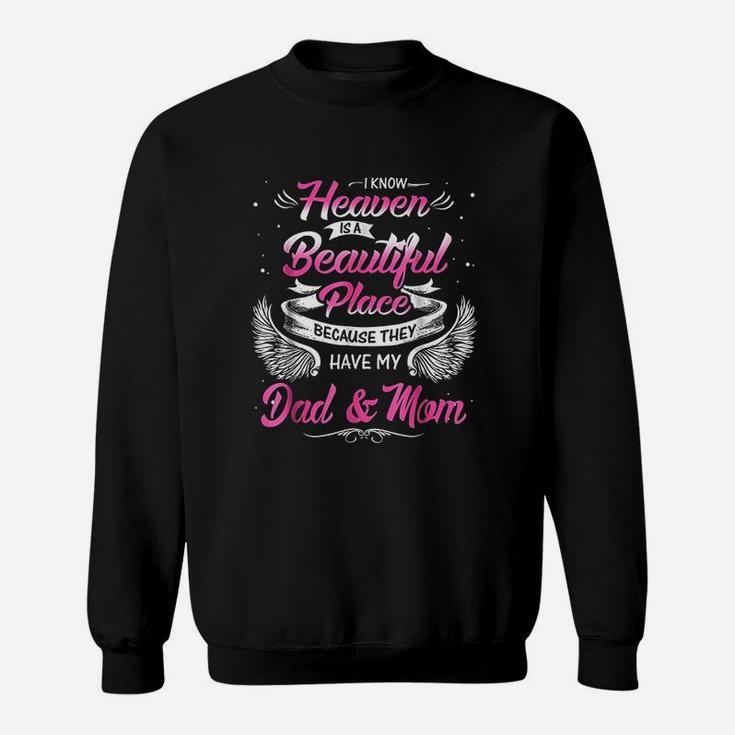 I Know Heaven Is A Beautiful Place They Have My Dad And Mom Sweat Shirt