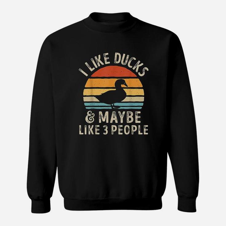 I Like Ducks And Maybe Like 3 People Duck Farm Farmer Gifts Sweat Shirt