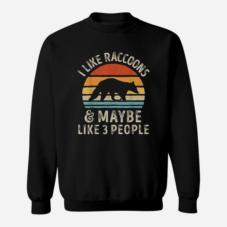 I Like Raccoons And Maybe Like 3 People Raccoon Lover Gifts Sweatshirt