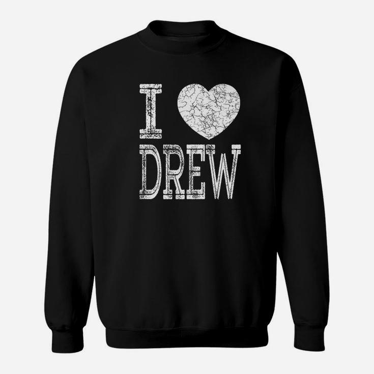 I Love Drew Valentine Boyfriend Son Husband Name Sweat Shirt