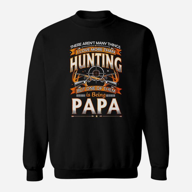 I Love Hunting And Being Papa, dad birthday gifts Sweat Shirt