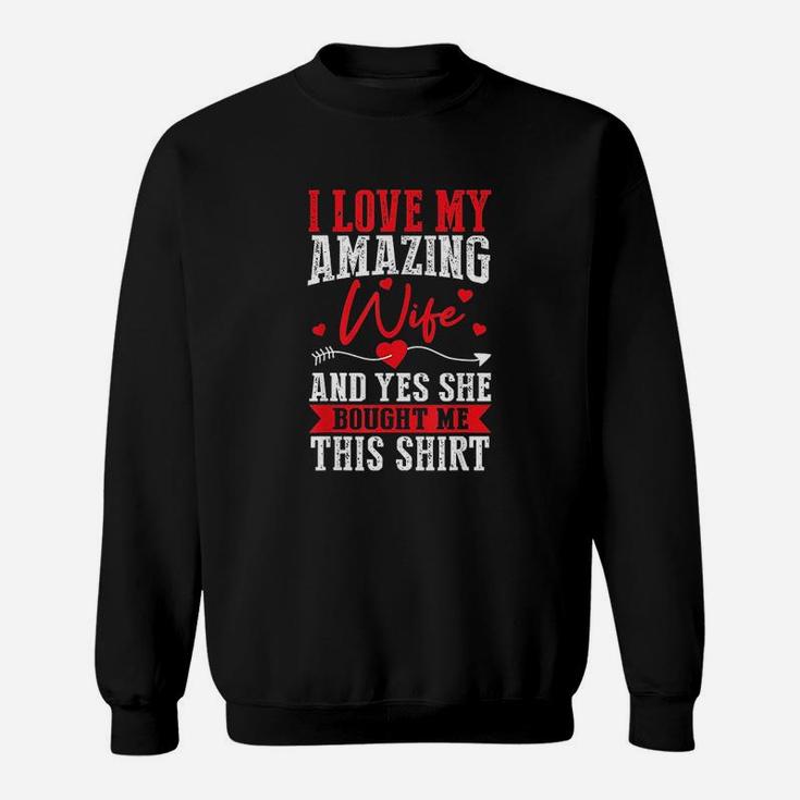 I Love My Amazing Wife Yes She Bought Me This Shirt Sweat Shirt - Seseable