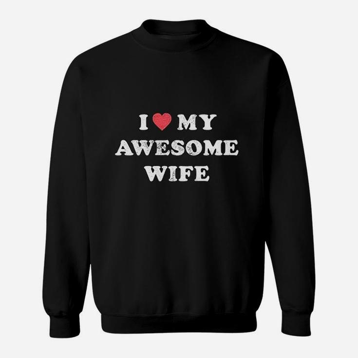I Love My Awesome Wife Funny Marriage Sarcastic Gift For Husband Sweat Shirt