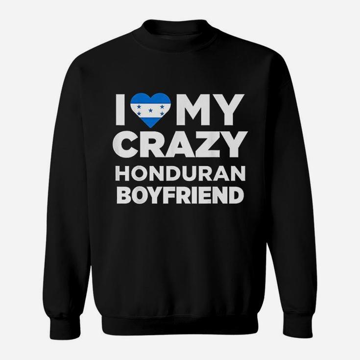 I Love My Crazy Honduran Boyfriend Honduras Sweat Shirt
