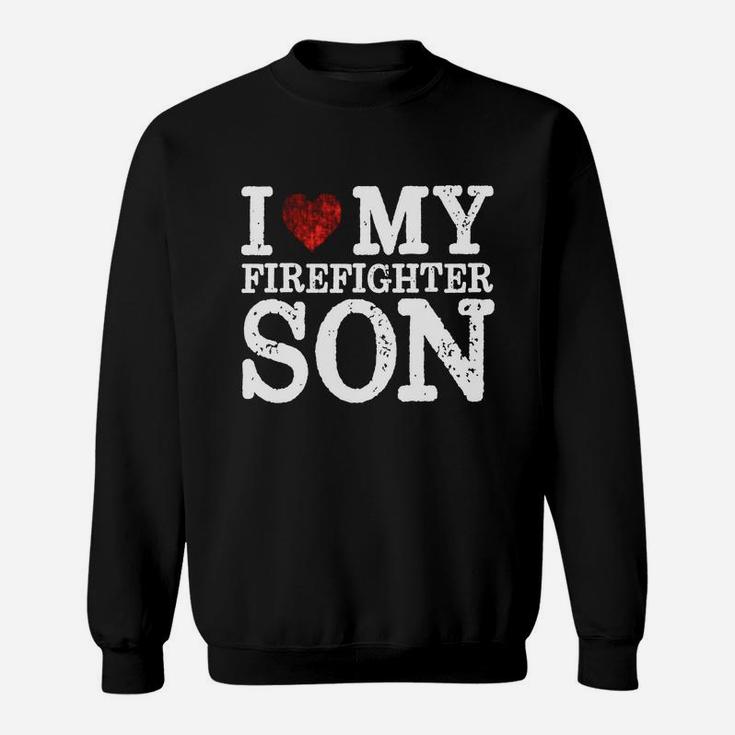 I Love My Firefighter Son - Firefighter Gifts Proud Mom Sweat Shirt