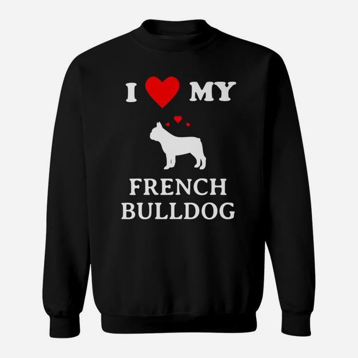 I Love My French Bulldog Frenchie Dog Lovers Sweat Shirt