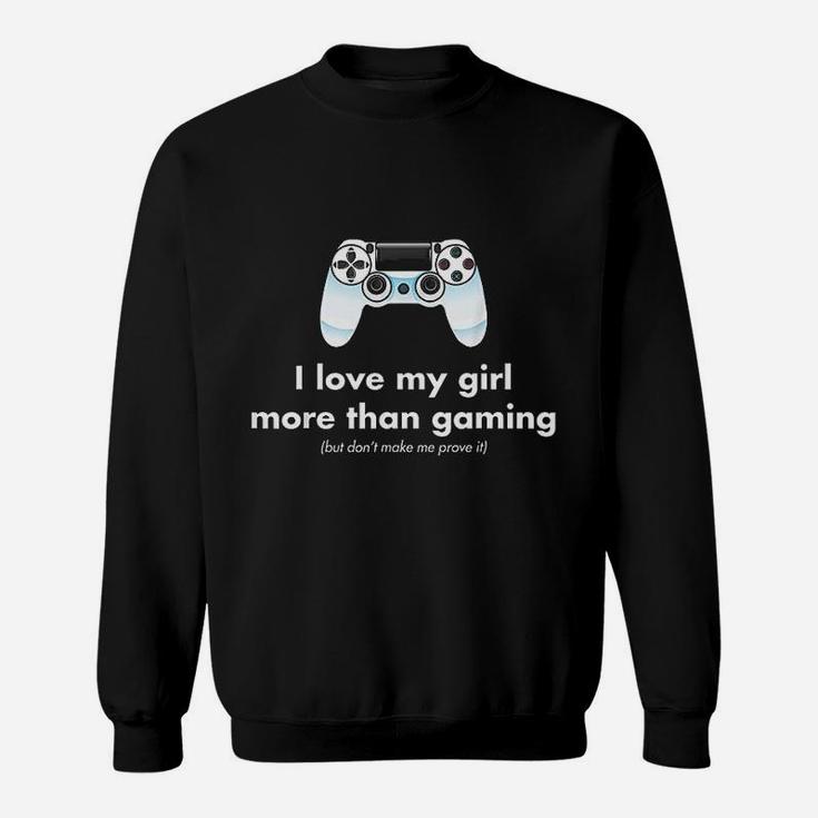 I Love My Girl More Than Gaming Funny Gamer Boyfriend Sweatshirt