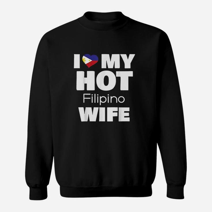 I Love My Hot Filipino Wife Married To Hot Philippines Girl Sweat Shirt
